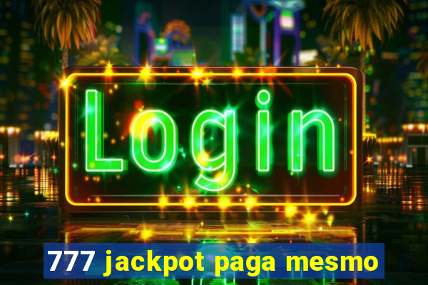 777 jackpot paga mesmo